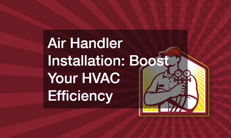 Air Handler Installation  Boost Your HVAC Efficiency