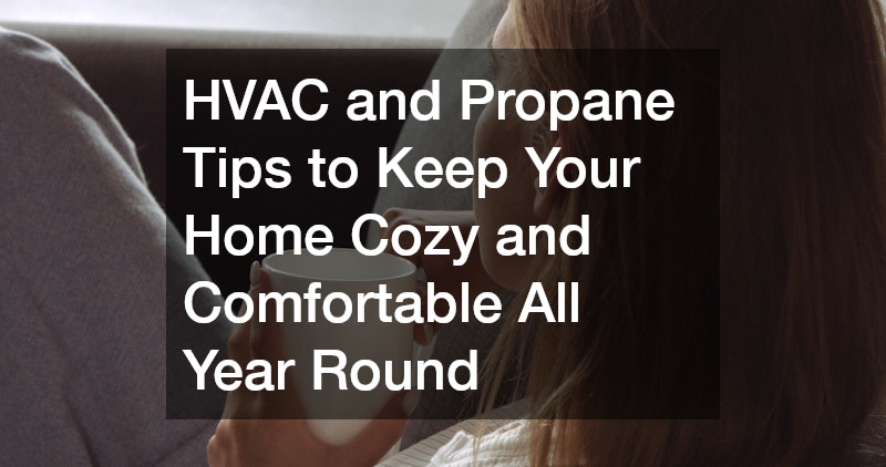 HVAC and Propane Tips to Keep Your Home Cozy and Comfortable All Year Round