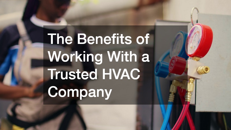 The Benefits of Working With a Trusted HVAC Company