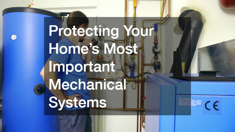 Protecting Your Home’s Most Important Mechanical Systems