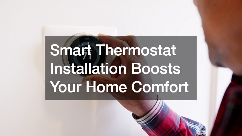 Smart Thermostat Installation Boosts Your Home Comfort