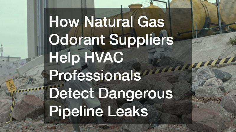 How Natural Gas Odorant Suppliers Help HVAC Professionals Detect Dangerous Pipeline Leaks