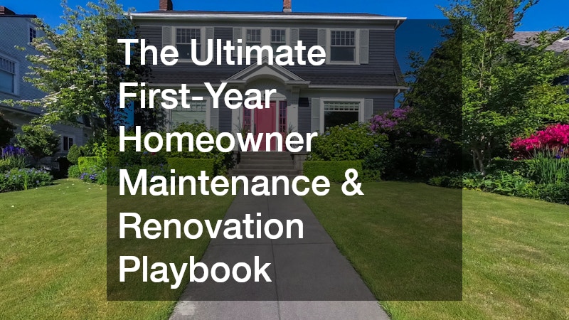 The Ultimate First-Year Homeowner Maintenance and Renovation Playbook