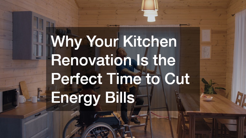 Why Your Kitchen Renovation Is the Perfect Time to Cut Energy Bills