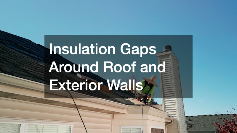 Insulation Gaps Around Roof and Exterior Walls